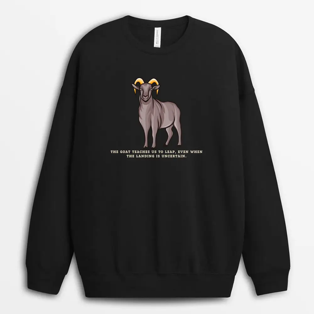 The Goat Teaches Us To Leap Even When The Landing Is Uncertain Shawxgap Sweatshirt - Black